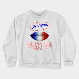 FRENCH KISS JE T'AIME GOURMET FOOD Crewneck Sweatshirt